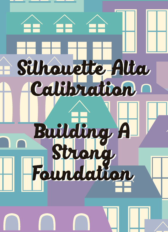 Silhouette Alta calibration building a strong foundation