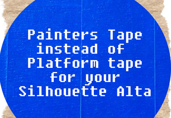 Painter tape instead of platform tape for you Silhouette Alta